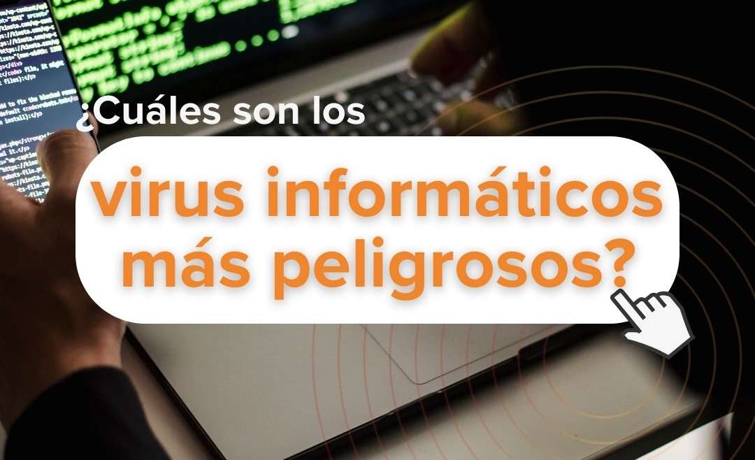 Los virus informáticos más peligrosos en la historia